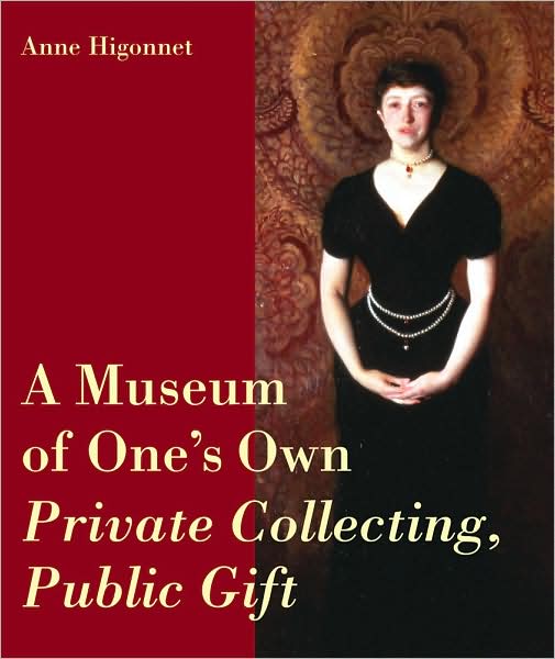 A Museum of One's Own: Private Collecting, Public Gift