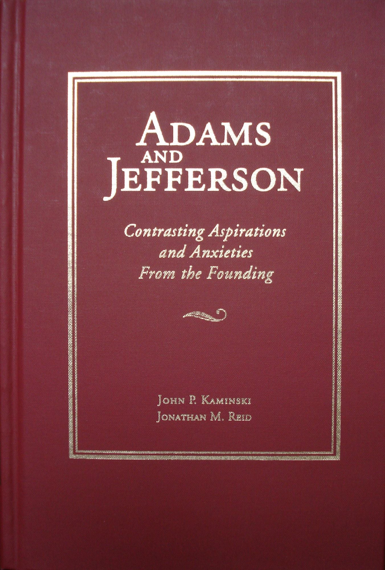 Adams and Jefferson: Contrasting Aspirations and Anxieties From the Founding