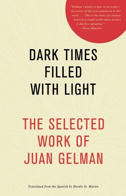 Dark Times Filled with Light: The Selected Work of Juan Gelman