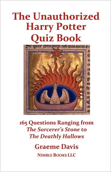 The Unauthorized Harry Potter Quiz Book: 165 Questions Ranging From The Sorcerer's Stone To The Deathly Hallows