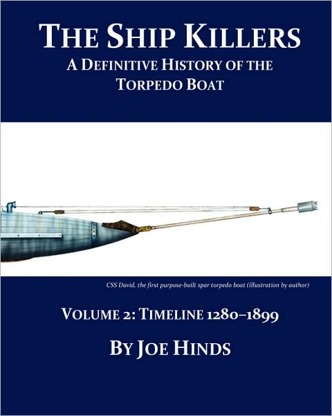 The Definitive Illustrated History of the Torpedo Boat - Volume II, 1280 - 1899 (the Ship Killers)