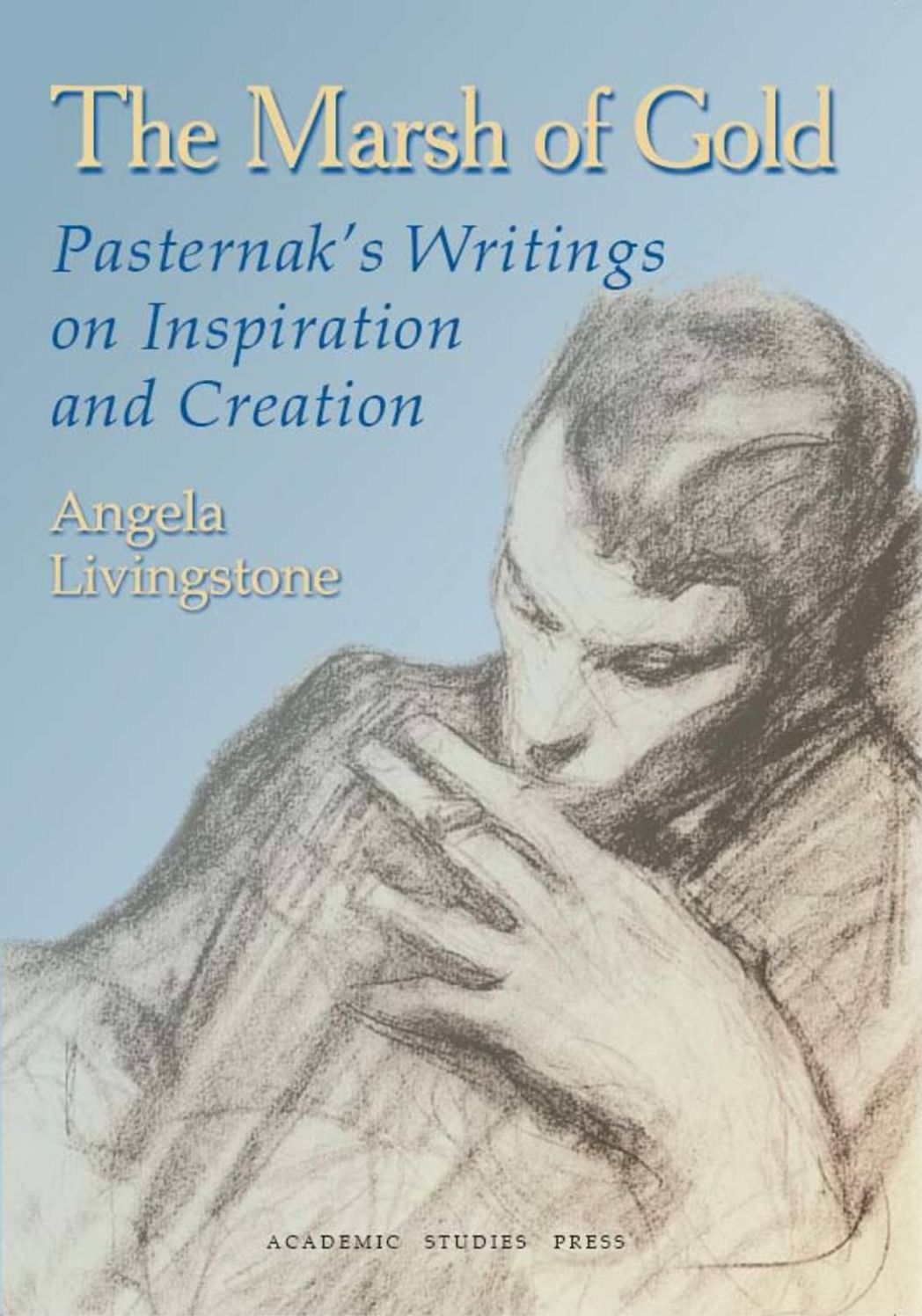 The Marsh Of Gold. Pasternak's Writings On Inspiration And Creation