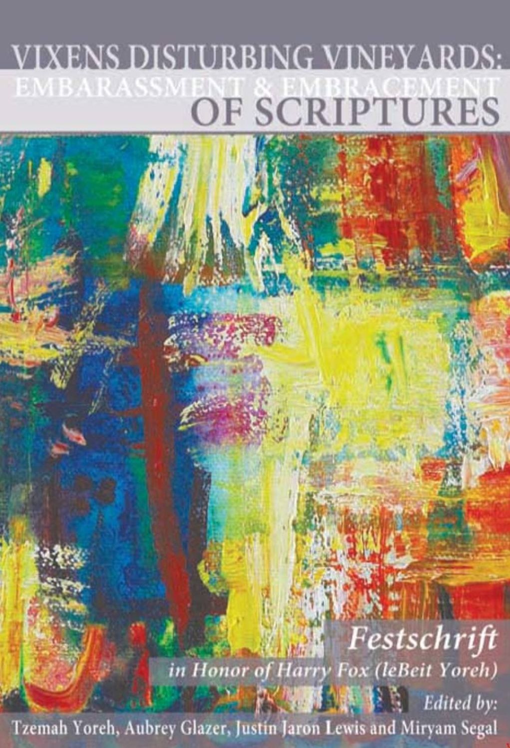 Vixens Disturbing Vineyards: Embarrassment and Embracement of Scriptures a Festschrift Honoring Harry Fox (Lebeit Yoreh)