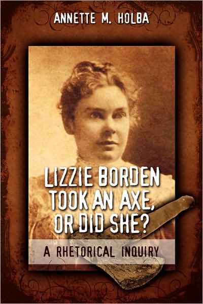 Lizzie Borden Took An Axe, Or Did She? A Rhetorical Inquiry
