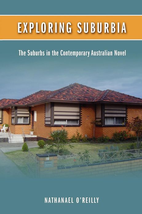 Exploring Suburbia: The Suburbs in the Contemporary Australian Novel