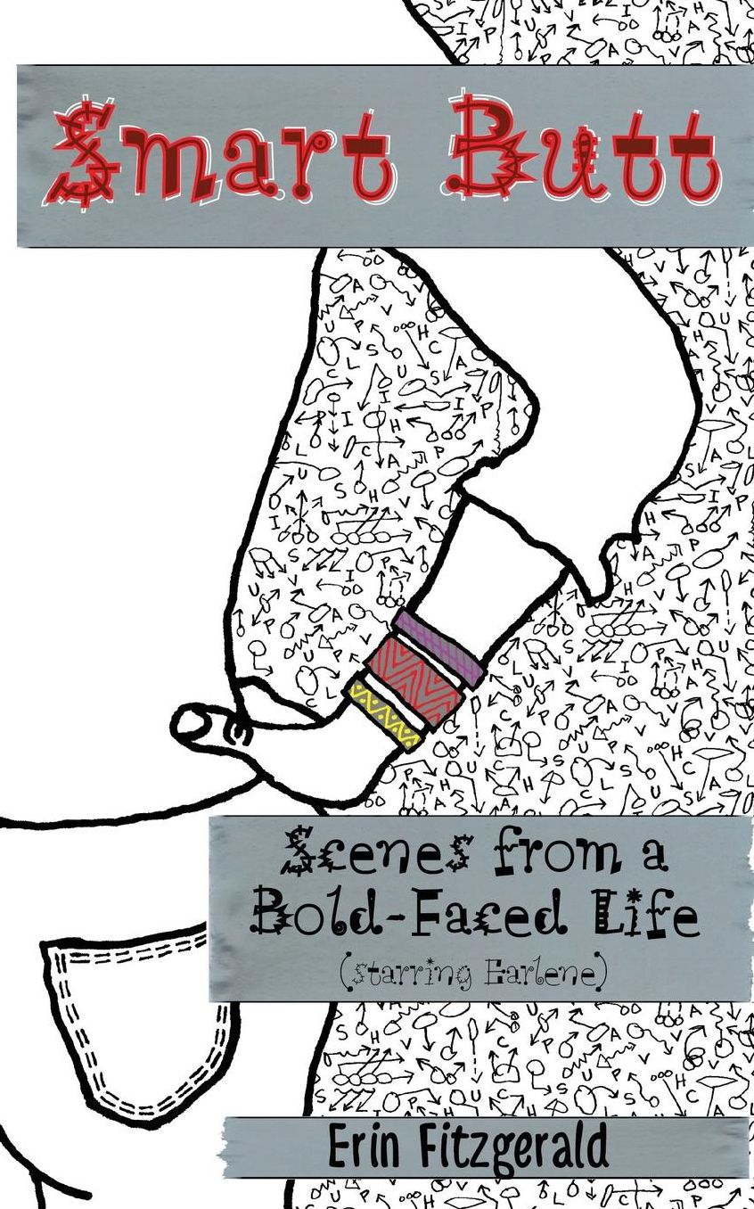 Smart Butt: Scenes from a Bold-Faced Life (starring Earlene)