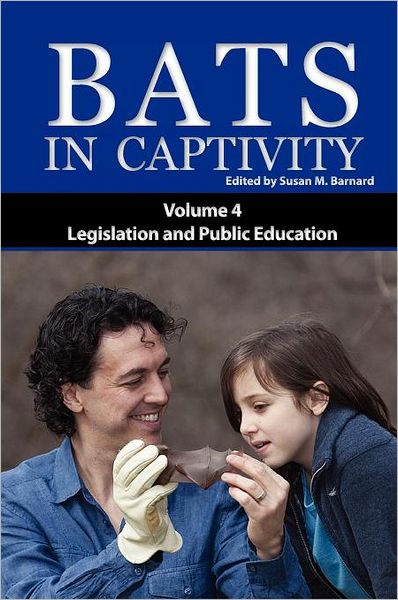 Bats in Captivity Volume 4: Legislation and Public Education