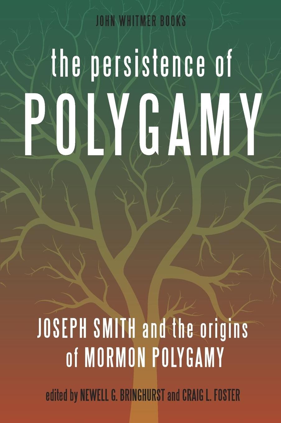 The Persistence of Polygamy: Joseph Smith and the Origins of Mormon Polygamy