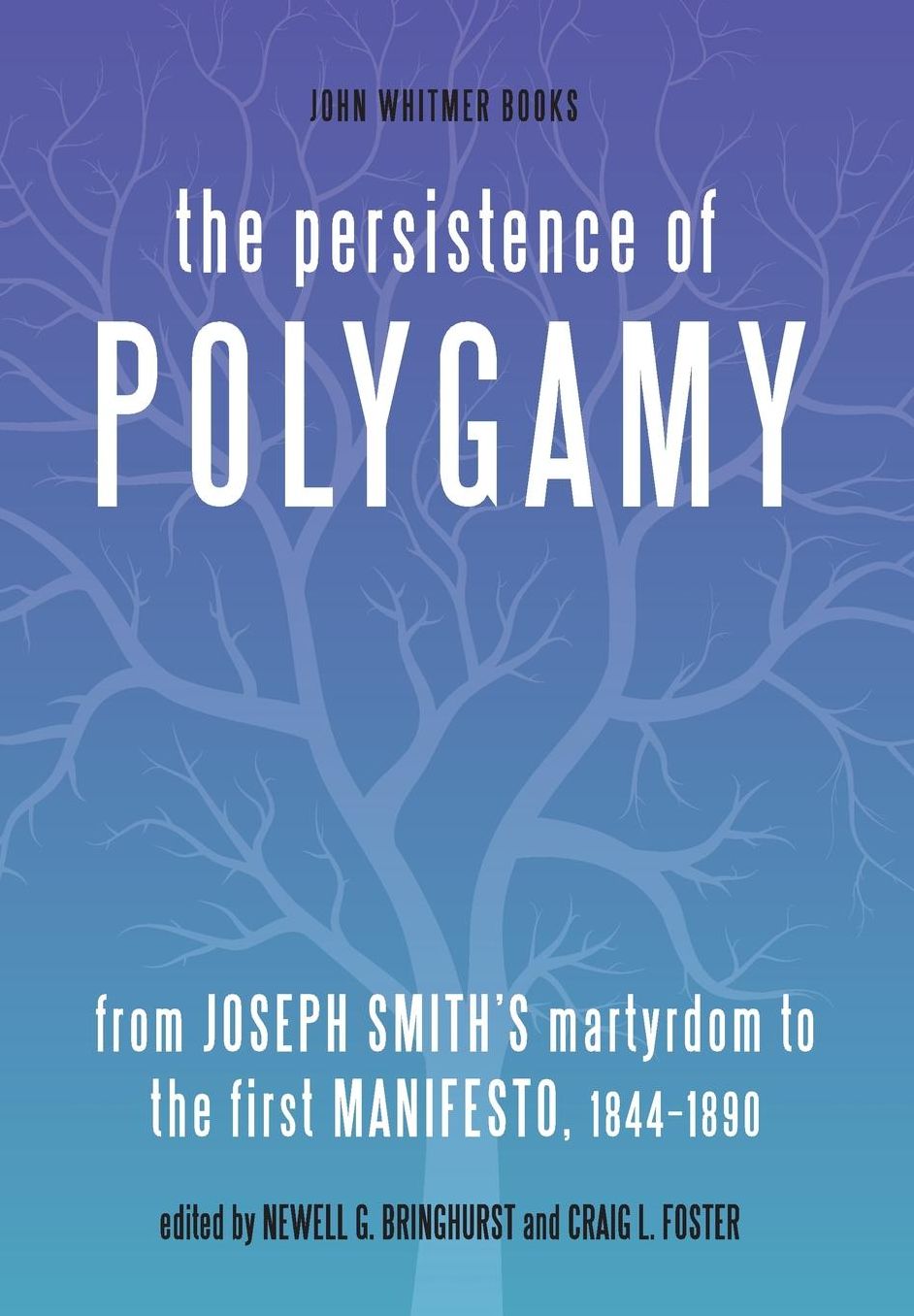 The Persistence of Polygamy: From Joseph Smith's Martyrdom to the First Manifesto, 1844-1890