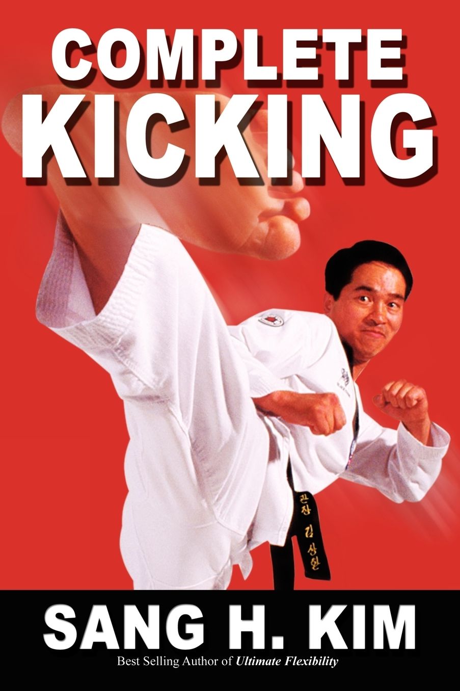 Complete Kicking: The Ultimate Guide to Kicks for Martial Arts Self-defense and Combat Sports