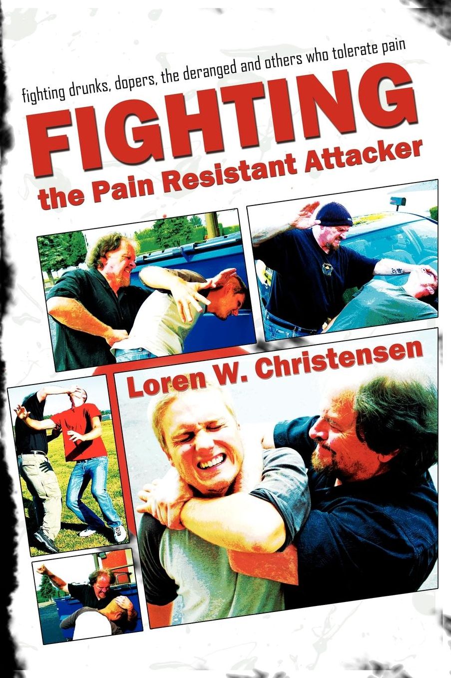 How to Fight the Pain Resistant Attacker: Resistant Attacker Fighting Drunks, Dopers and Violent People Who Tolerate Pain
