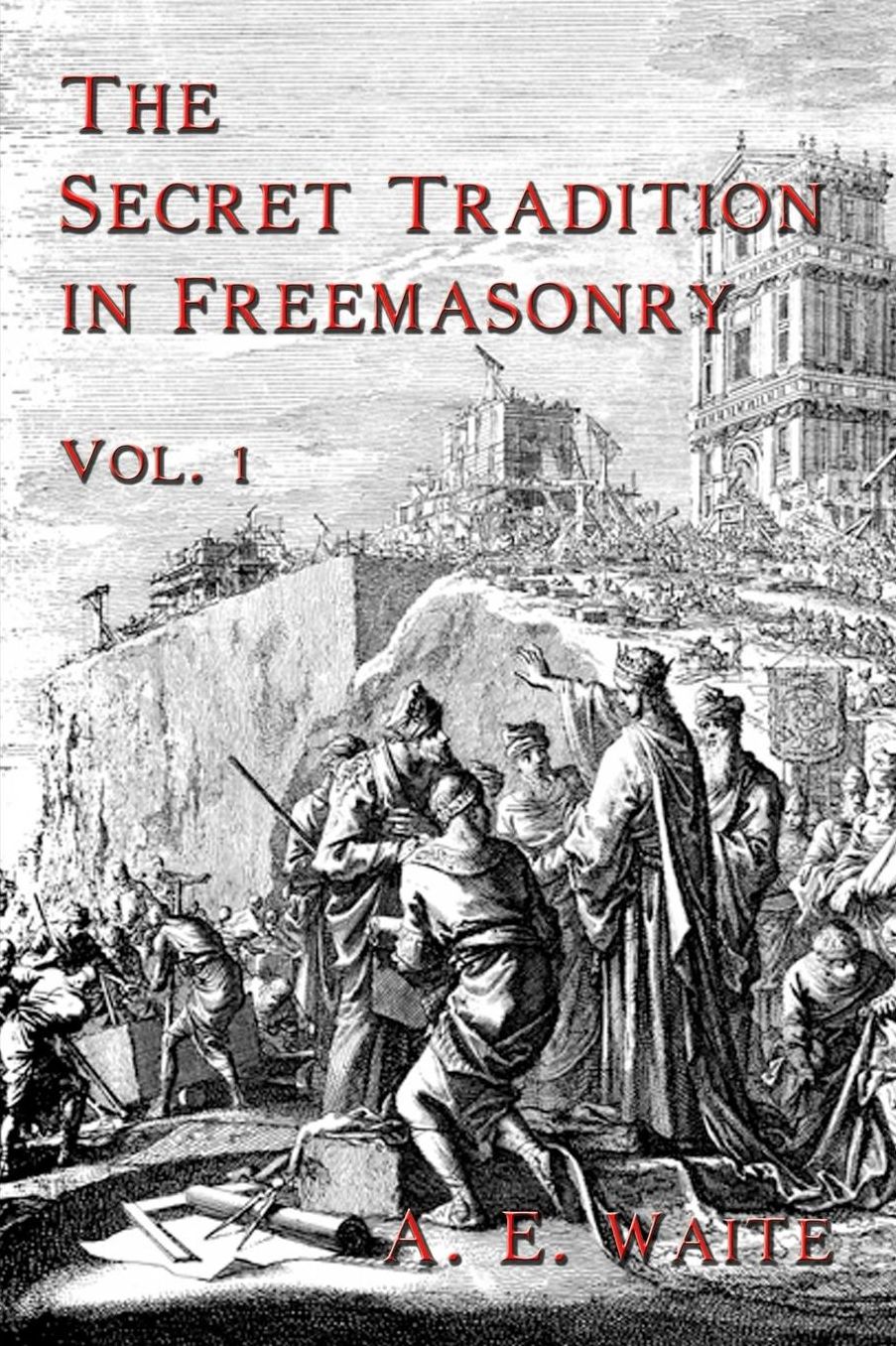 The Secret Tradition In Freemasonry: Vol. 1