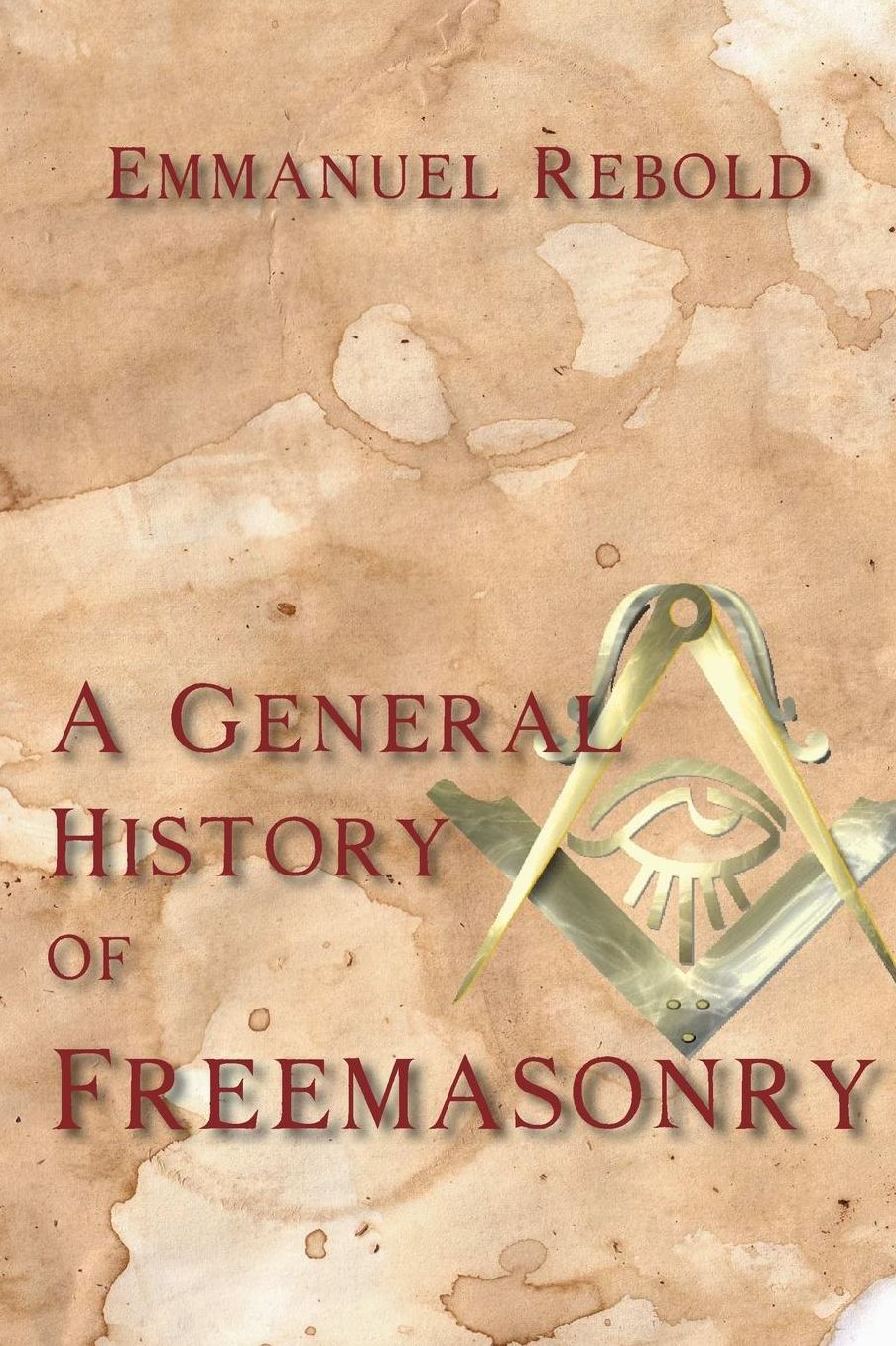 A General History Of Freemasonry