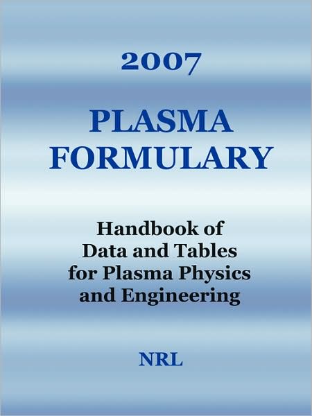 2007 Plasma Formulary - Handbook Of Data And Tables For Plasma Physics & Engineering