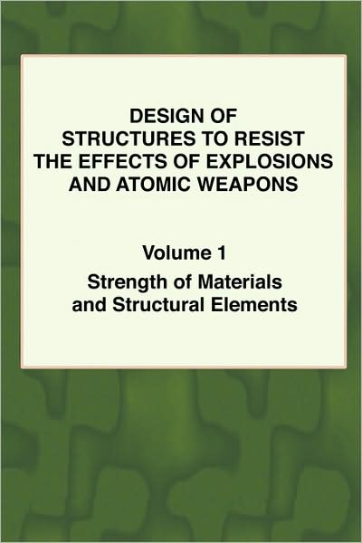 Design of Structures to Resist the Effects of Explosions and Atomic Weapons -