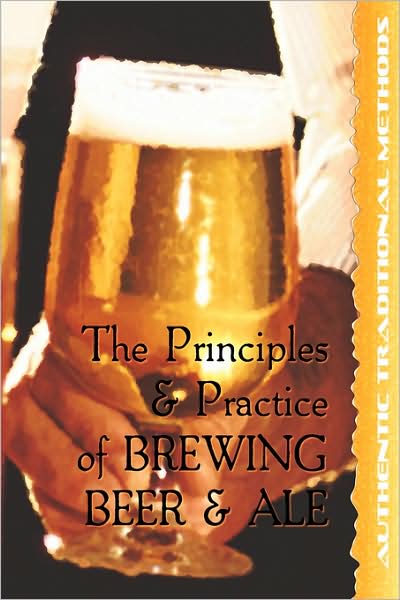 The Principles And Practice Of Brewing Beer And Ale