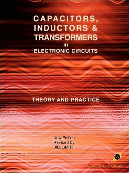 Capacitors, Inductors And Transformers In Electronic Circuits (Analog Electronics Series)