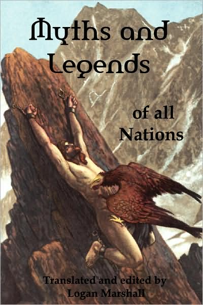 Myths And Legends Of All Nations; Famous Stories From The Greek, German, English, Spanish, Scandinavian, Danish, French, Russian, Bohemian, Italian And Other Sources
