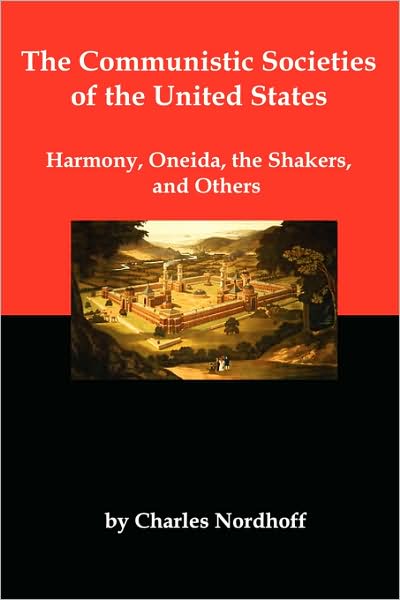The Communistic Societies Of The United States; Harmony, Oneida, The Shakers, And Others