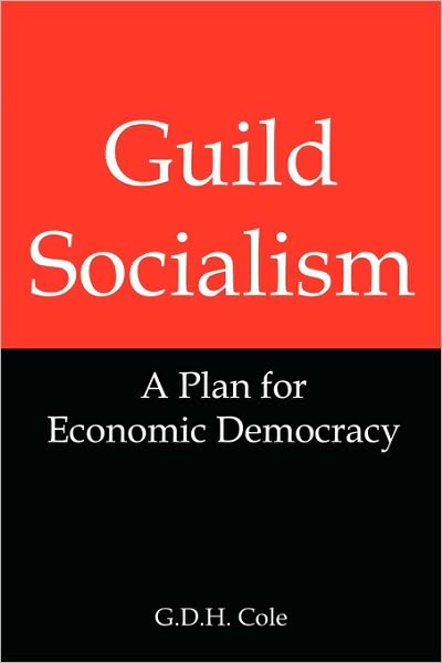 Guild Socialism: A Plan for Economic Democracy