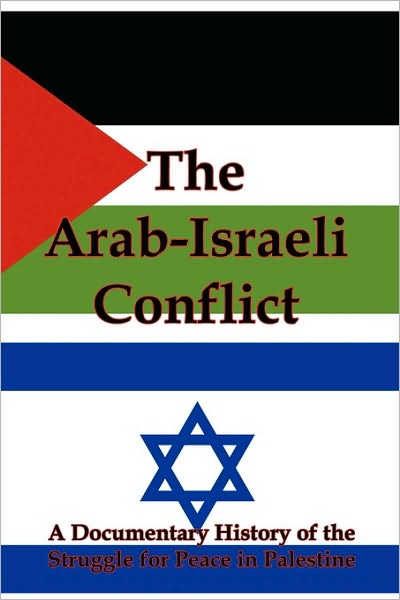 The Arab-Israeli Conflict: A Documentary History of the Struggle for Peace in Palestine