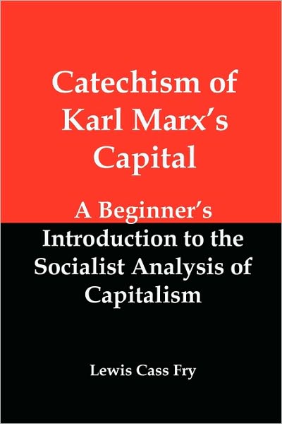 Catechism of Karl Marx's Capital: A Beginner's Introduction to the Socialist Analysis of Capitalism