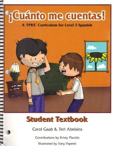 Cuanto me Cuentas! Student Text: A TPRS Curriculum for Level 3 Students