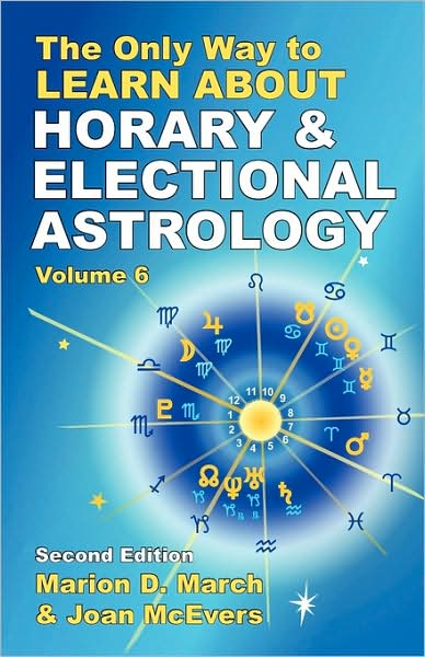 The Only Way to Learn about Horary and Electional Astrology, Volume 6