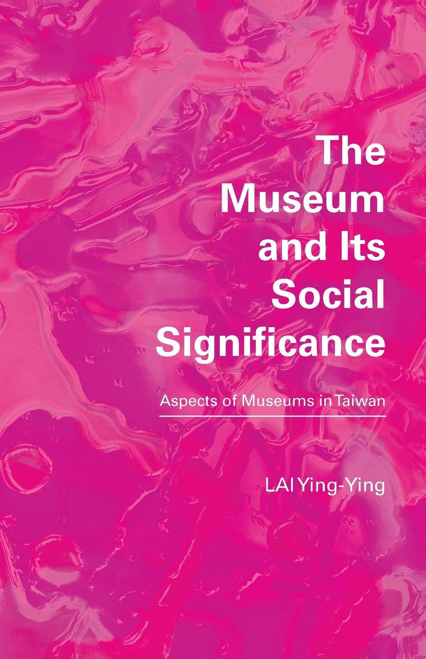The Museum and its Social Significance: Aspects of Museums in Taiwan