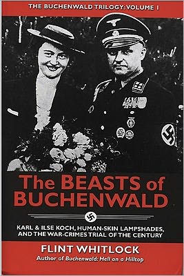 The Beasts of Buchenwald: Karl and Ilse Koch, Human-Skin Lampshades, and the War-Crimes Trial of the Century