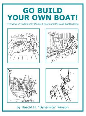 Go Build Your Own Boat!: Overview of Traditionally Planked Boats and Plywood Boatbuilding