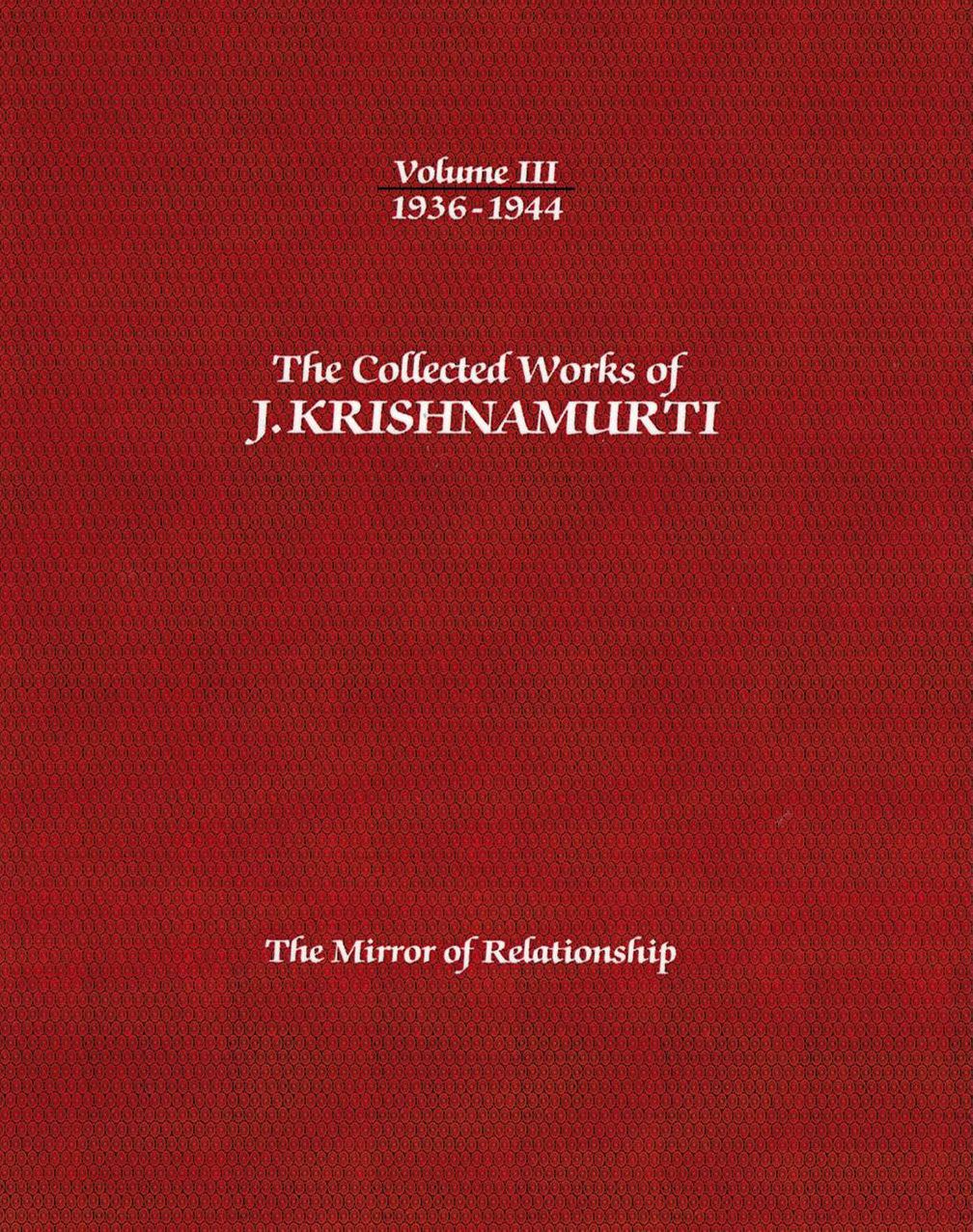 The Collected Works of J.Krishnamurti - Volume III 1936-1944: The Mirror Of Relationship