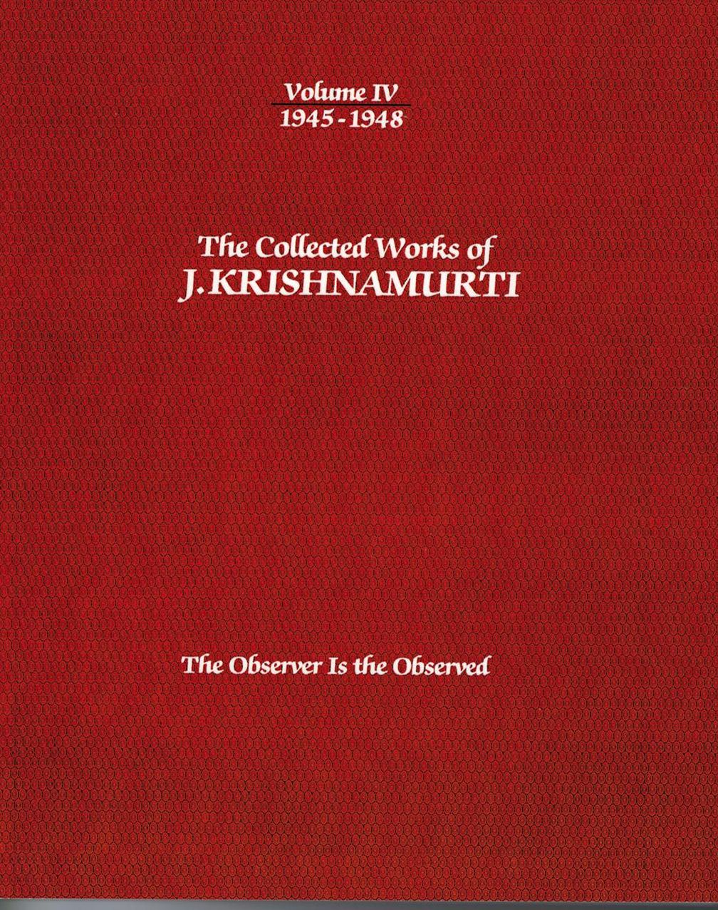 The Collected Works of J.Krishnamurti - Volume IV 1945-1948: The Observer Is The Observed