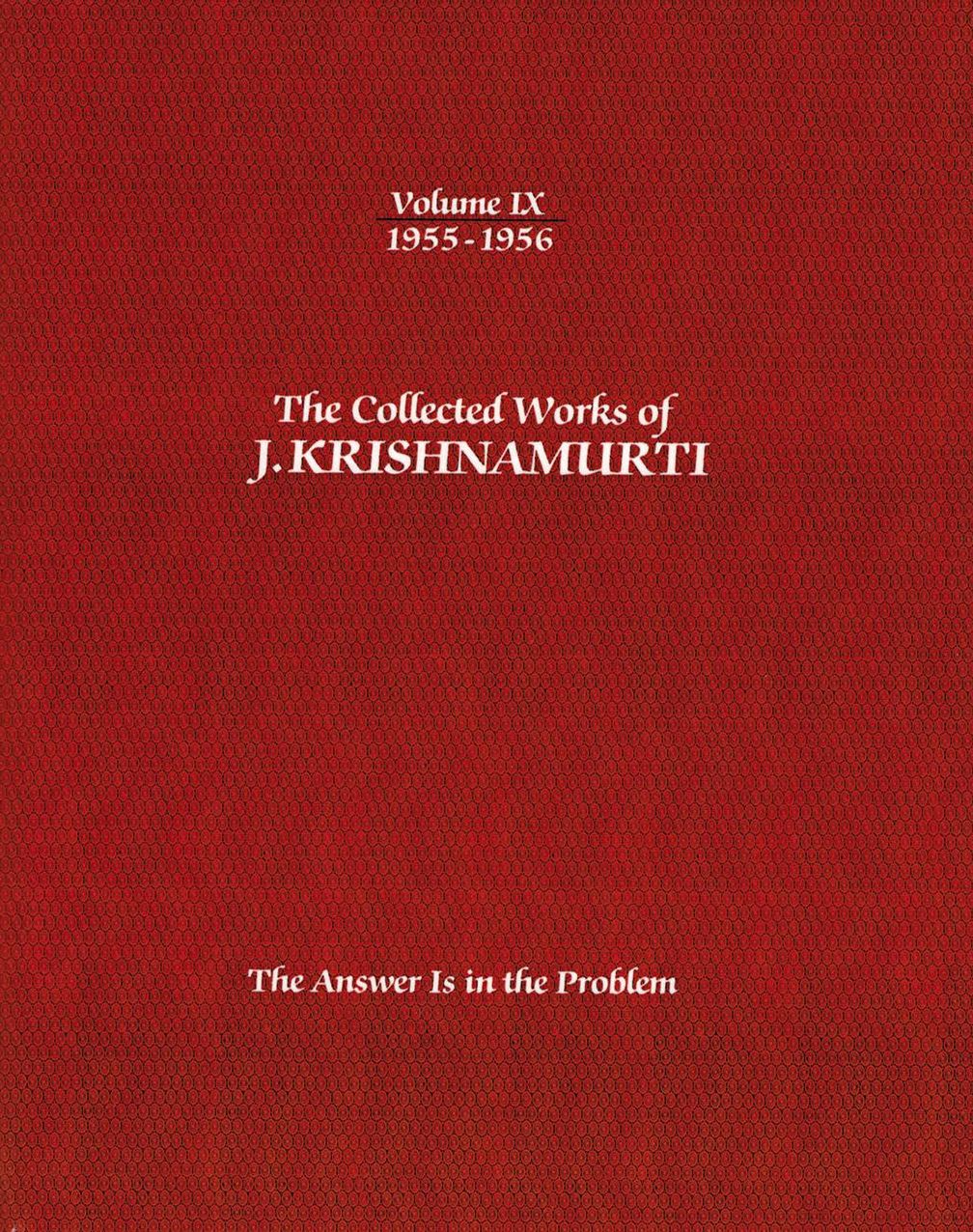 The Collected Works of J.Krishnamurti - Volume IX 1955-1956: The Answer Is In The Problem