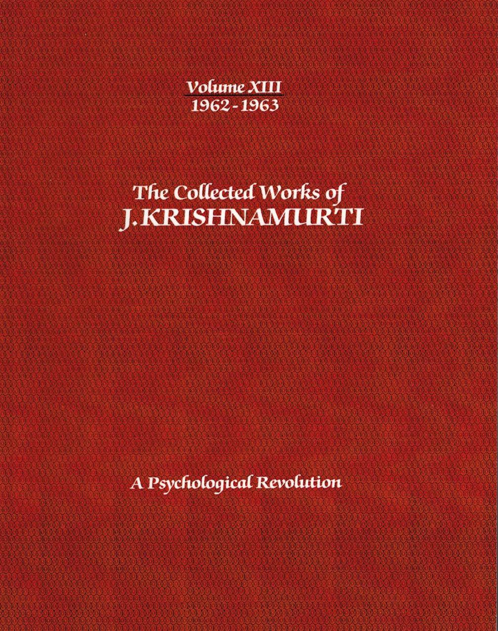 The Collected Works of J.Krishnamurti -Volume XIII 1962-1963: A Psychological Revolution