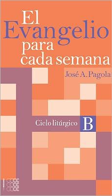 El evangelio para cada Semana: Ciclo Liturgico B