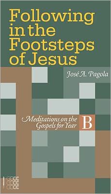 Following in the Footsteps of Jesus: Meditations on the Gospels for the Year, B