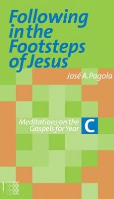 Following in the Footsteps of Jesus - Year C: Meditations on the Gospels for Year C