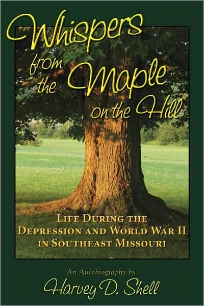 Whispers from the Maple on the Hill: Life During the Depression and World War II in Southeast Missouri