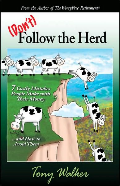 Don't Follow the Herd: 7 Costly Mistakes People Make With Their Money...and How to Avoid Them