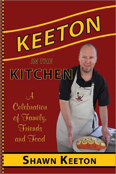Keeton in the Kitchen: A Celebration of Family, Friends and Food