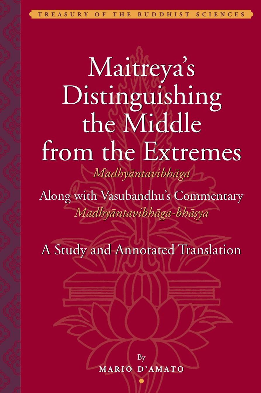 Distinguishing the Middle from the Extremes: A Study and Annotated Translation of the Madhyantavibhaga, Along with its Commentary, the Madhyantavibhaga-bhasya