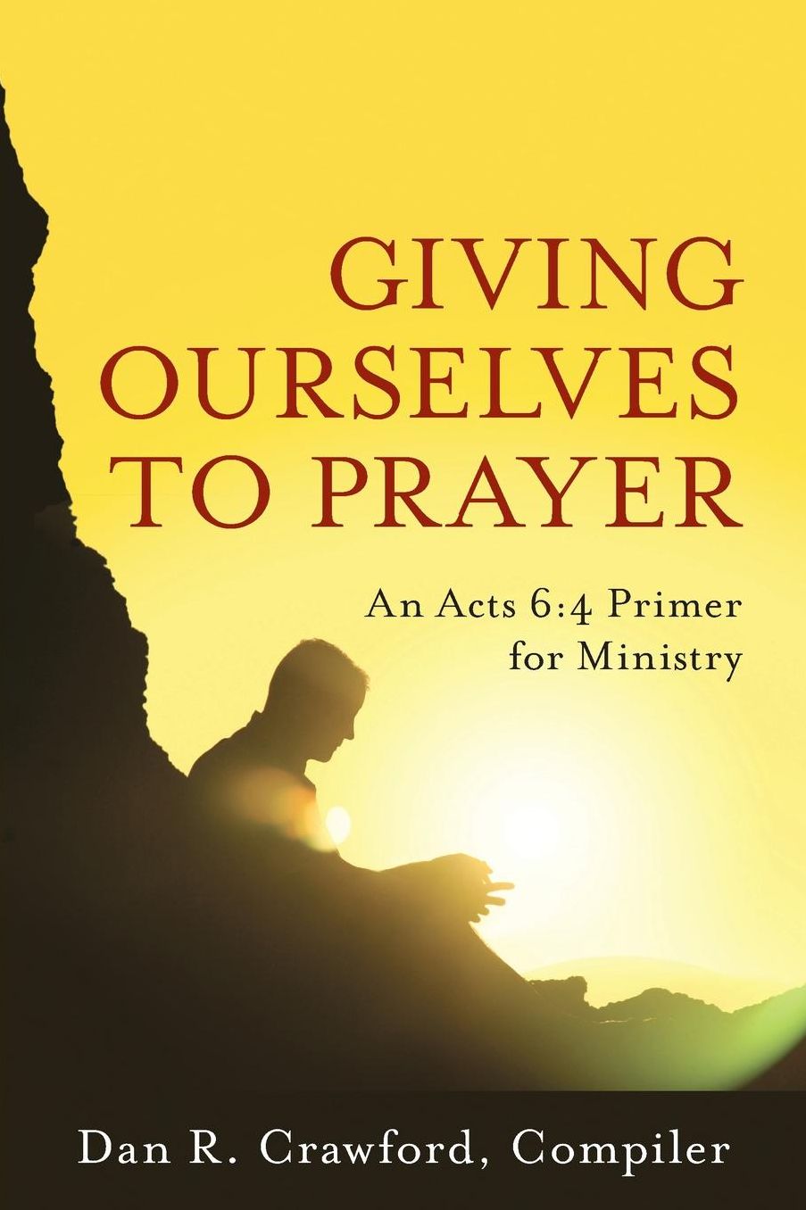 Giving Ourselves to Prayer: An Acts 6:4 Primer for Ministry