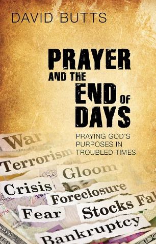 Prayer and the End of Days: Praying God's Purposes in Troubled Times