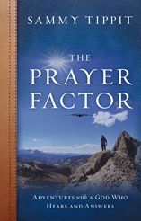 The Prayer Factor: Adventures with a God Who Hears and Answers