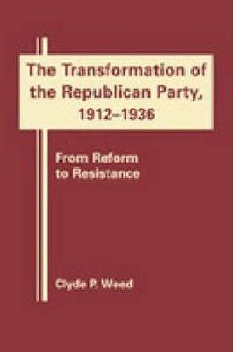 The Transformation of the Republican Party, 1920-1940: From Reform to Resistance