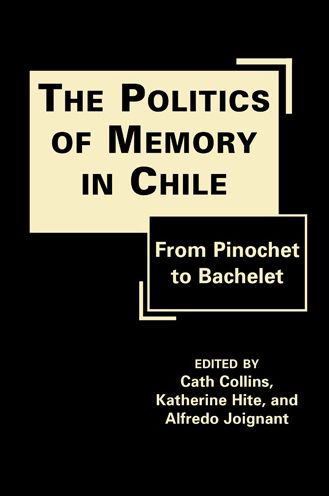 The Politics of Memory in Chile: From Pinochet to Bachelet