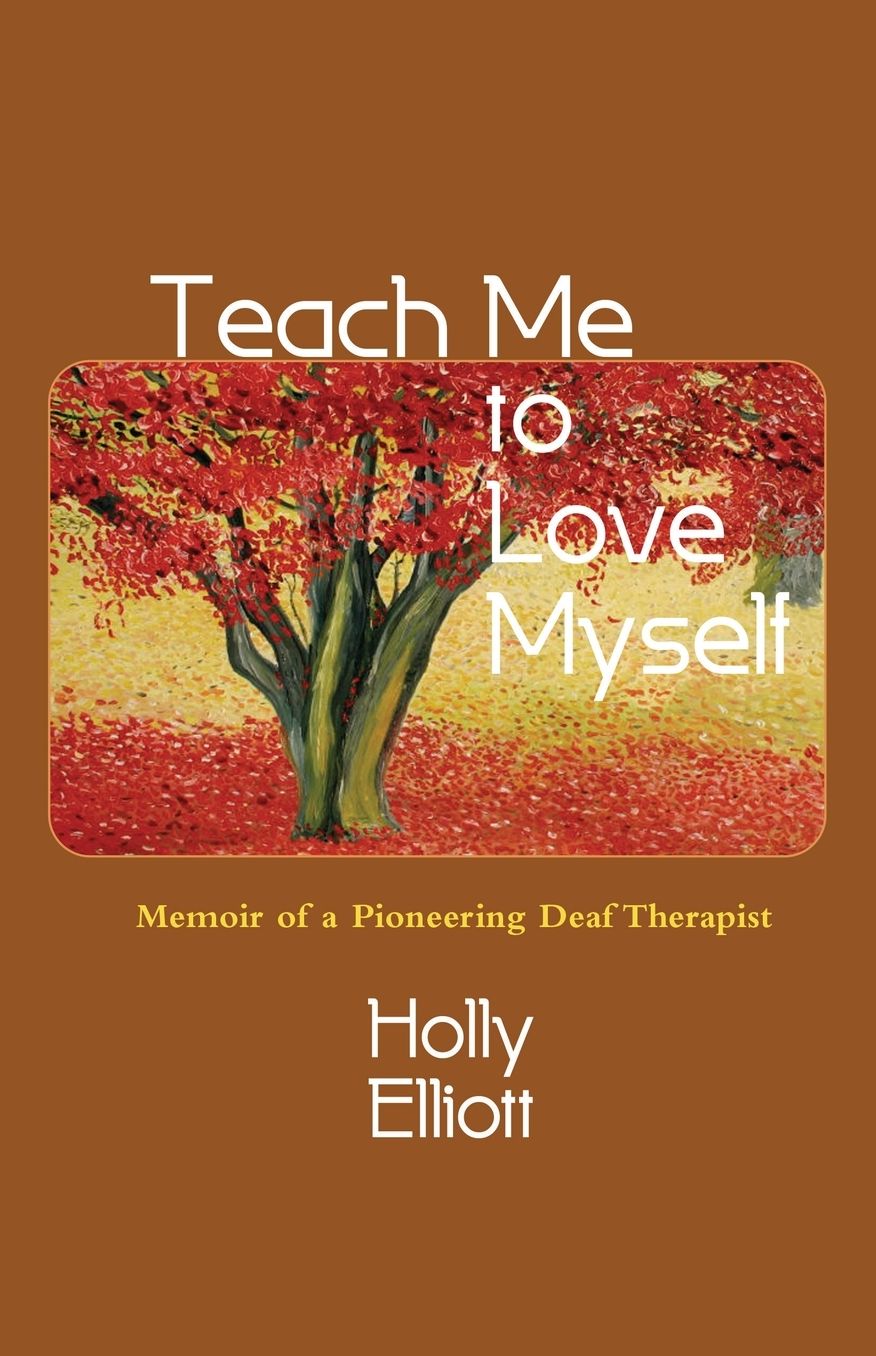 Teach Me to Love Myself: Memoir of a Deafened Counselor/Therapist
