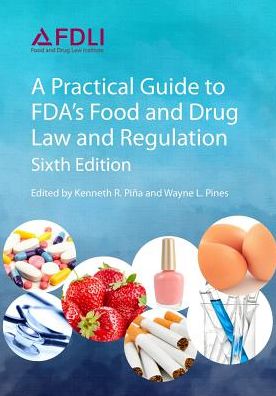Practical Guide to FDA's Food and Drug Law and Regulation