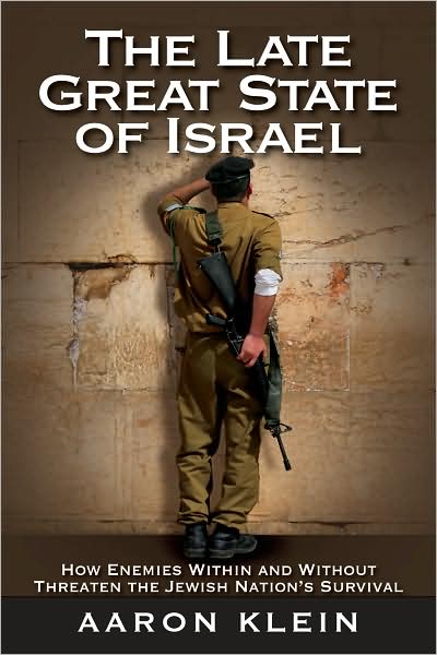 The Late Great State of Israel: How Enemies Within and Without Threaten the Jewish Nation's Survival